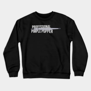 Professional Pimple Popper - Blackhead Remover - Extractor Crewneck Sweatshirt